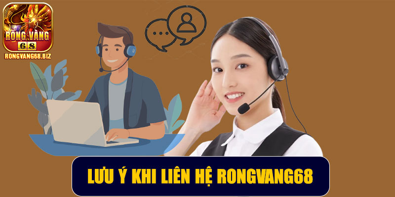 Lưu ý khi liên hệ Rongvang68