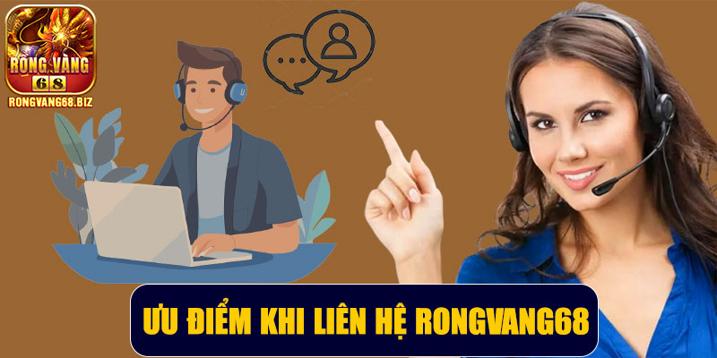 Ưu điểm khi liên hệ Rongvang68